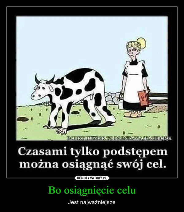 
    Bo osiągnięcie celu