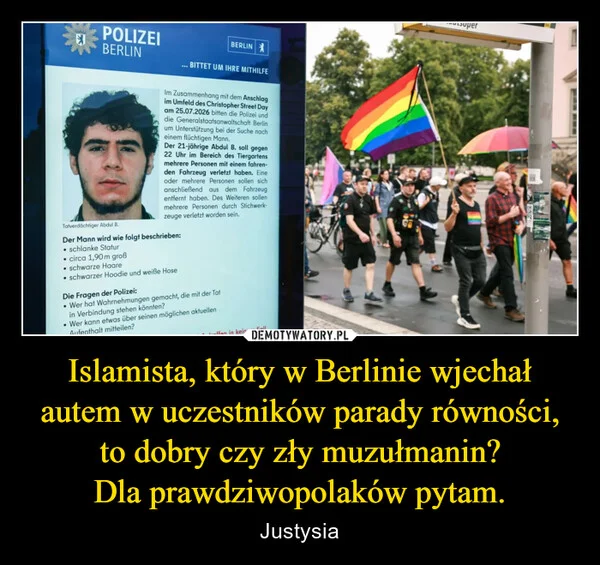 Islamista, który w Berlinie wjechał autem w uczestników parady równości, to dobry czy zły muzułmanin? Dla prawdziwopolaków pytam.