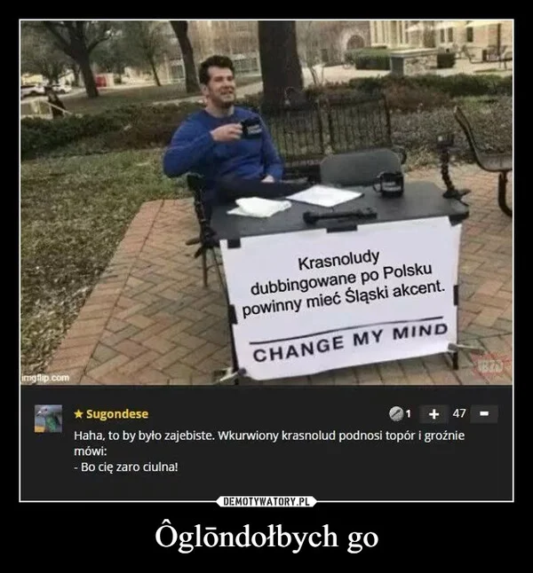 
    Ôglōndołbych go