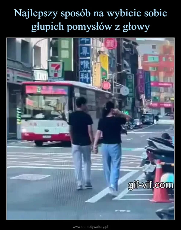 
    Najlepszy sposób na wybicie sobie głupich pomysłów z głowy