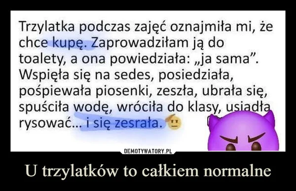 
    U trzylatków to całkiem normalne