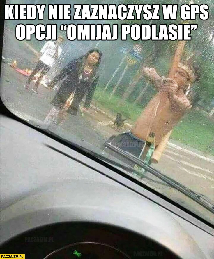 
    Kiedy nie zaznaczysz w GPS opcji „omijaj Podlasie” facet z łukiem celuje na jezdni