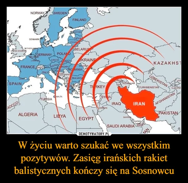 
    W życiu warto szukać we wszystkim pozytywów. Zasięg irańskich rakiet balistycznych kończy się na Sosnowcu