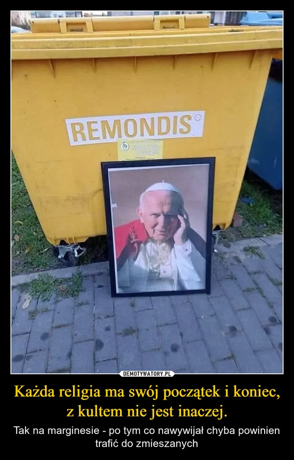 
    Każda religia ma swój początek i koniec, z kultem nie jest inaczej.