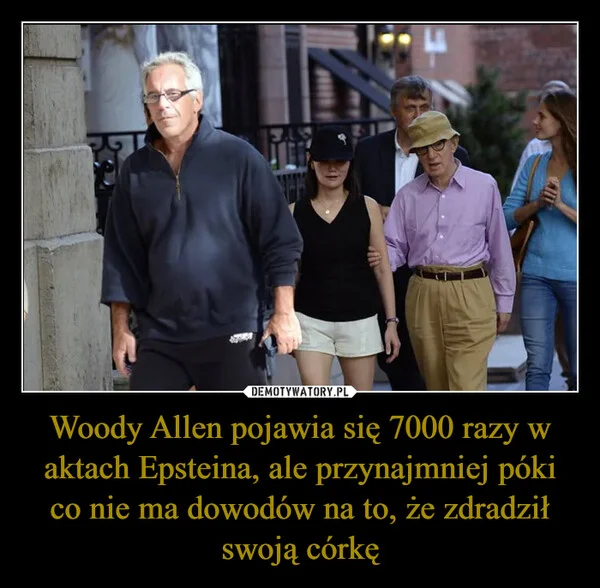 
    Woody Allen pojawia się 7000 razy w aktach Epsteina, ale przynajmniej póki co nie ma dowodów na to, że zdradził swoją córkę
