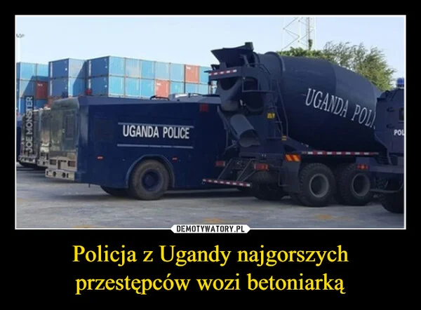 
    Policja z Ugandy najgorszych przestępców wozi betoniarką