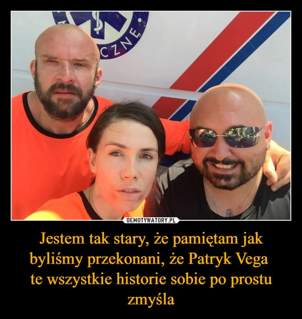 
    Jestem tak stary, że pamiętam jak byliśmy przekonani, że Patryk Vega te wszystkie historie sobie po prostu zmyśla