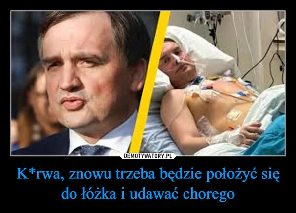 
    K*rwa, znowu trzeba będzie położyć się do łóżka i udawać chorego