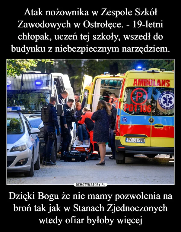 Atak nożownika w Zespole Szkół Zawodowych w Ostrołęce. - 19-letni chłopak, uczeń tej szkoły, wszedł do budynku z niebezpiecznym narzędziem. Dzięki Bogu że nie mamy pozwolenia na broń tak jak w Stanach Zjednoczonych wtedy ofiar byłoby więcej
