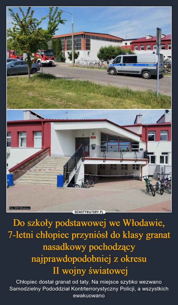 
    Do szkoły podstawowej we Włodawie, 7-letni chłopiec przyniósł do klasy granat nasadkowy pochodzący najprawdopodobniej z okresu
 II wojny światowej