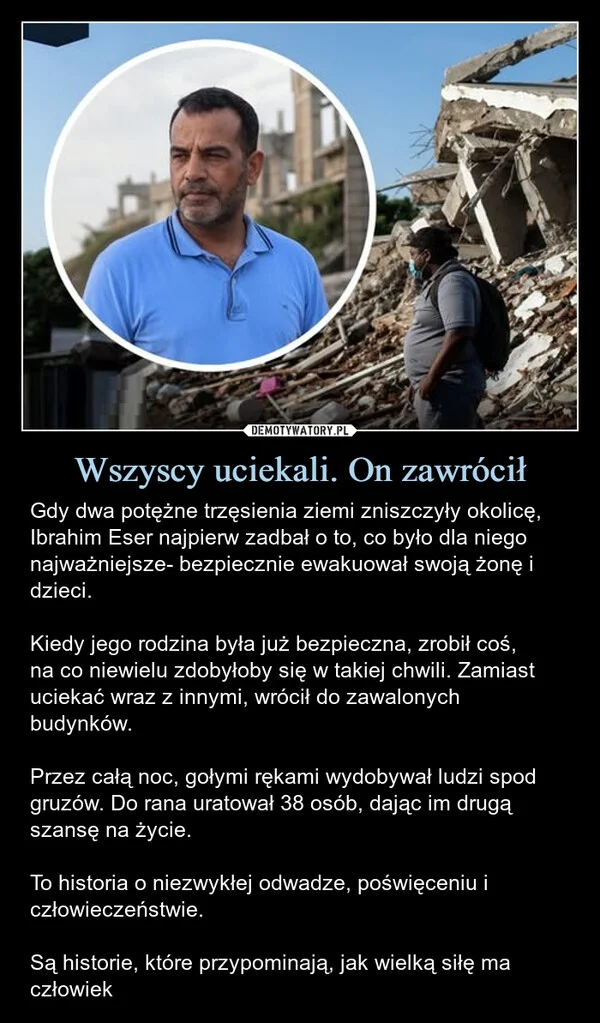 
    Wszyscy uciekali. On zawrócił