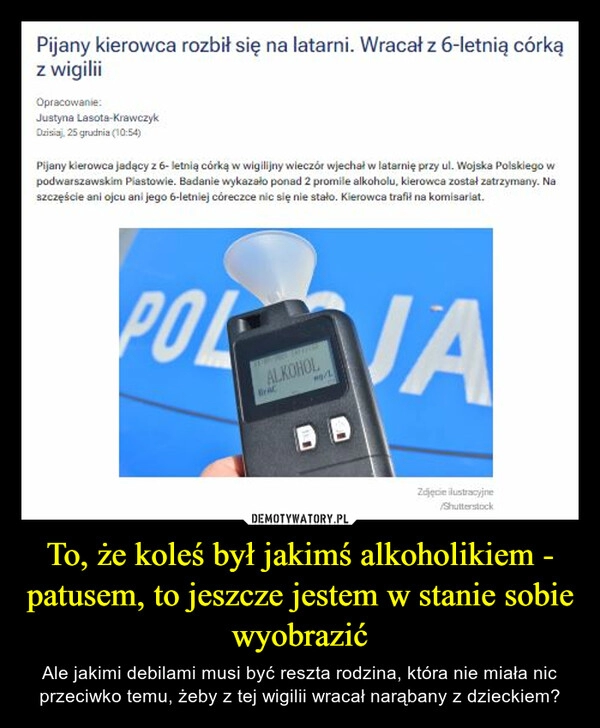 
    
To, że koleś był jakimś alkoholikiem - patusem, to jeszcze jestem w stanie sobie wyobrazić 