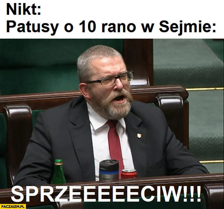 
    Nikt, patusy o 10 rano w sejmie sprzeciw Grzegorz Braun