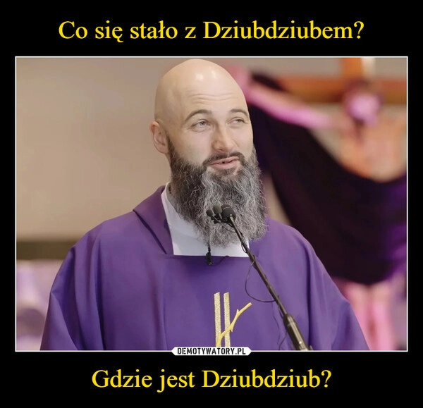
    Co się stało z Dziubdziubem? Gdzie jest Dziubdziub?