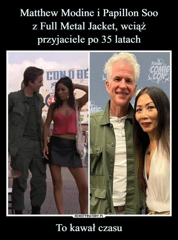 
    Matthew Modine i Papillon Soo
z Full Metal Jacket, wciąż
przyjaciele po 35 latach To kawał czasu