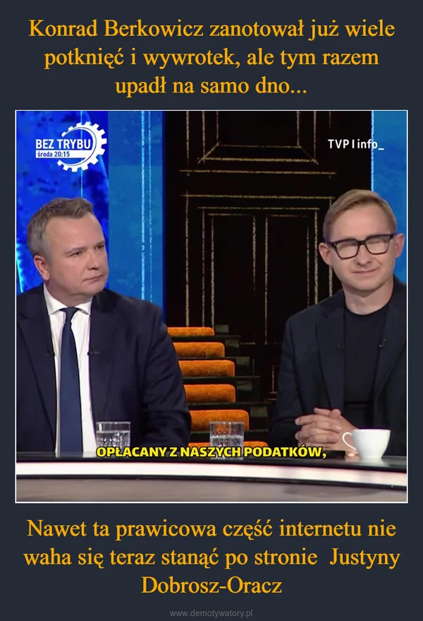 Konrad Berkowicz zanotował już wiele potknięć i wywrotek, ale tym razem upadł na samo dno... Nawet ta prawicowa część internetu nie waha się teraz stanąć po stronie Justyny Dobrosz-Oracz