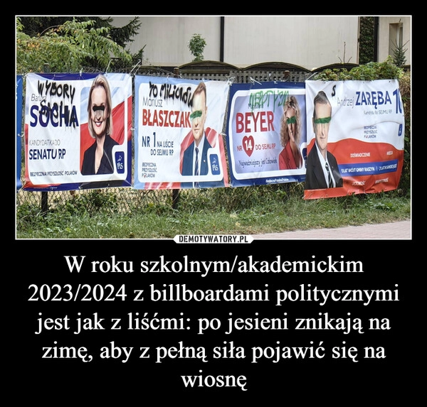 
    W roku szkolnym/akademickim 2023/2024 z billboardami politycznymi jest jak z liśćmi: po jesieni znikają na zimę, aby z pełną siła pojawić się na wiosnę