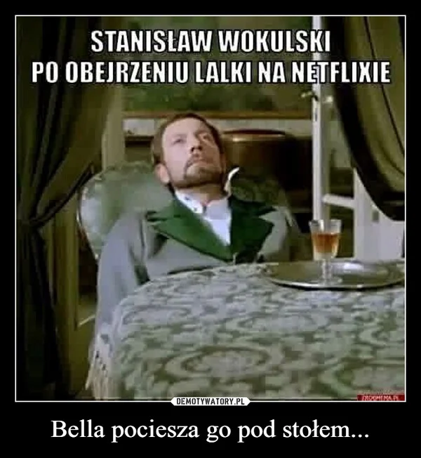 
    Bella pociesza go pod stołem...