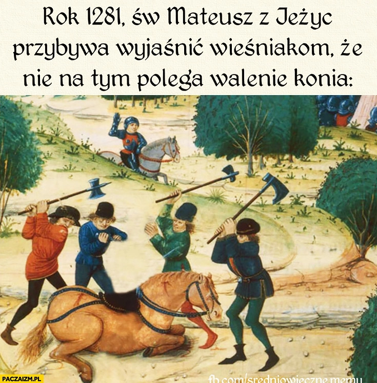 
    Św. Mateusz przybywa wyjaśnić wieśniakom, że nie na tym polega walenie konia średniowieczne memy