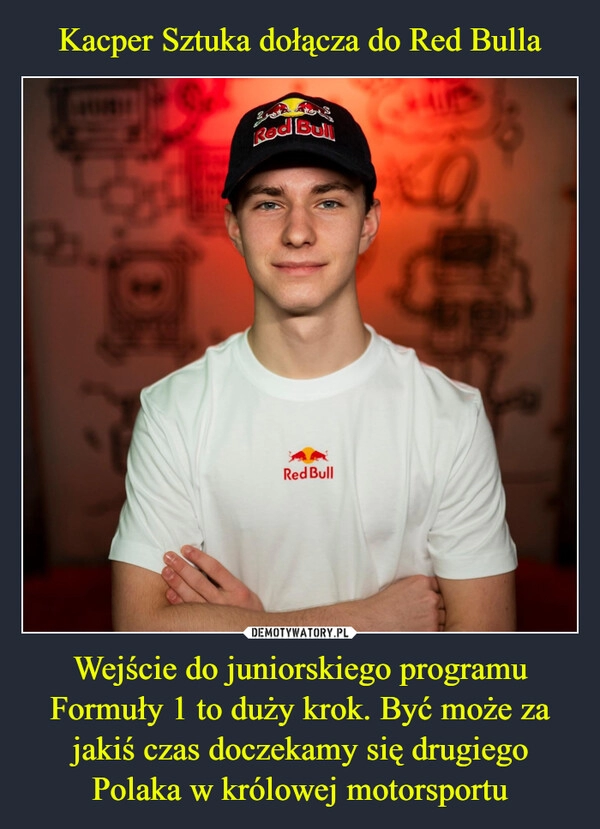 
    Kacper Sztuka dołącza do Red Bulla Wejście do juniorskiego programu Formuły 1 to duży krok. Być może za jakiś czas doczekamy się drugiego Polaka w królowej motorsportu