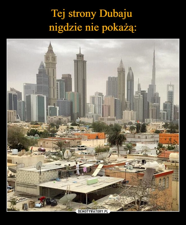 
    Tej strony Dubaju 
nigdzie nie pokażą: