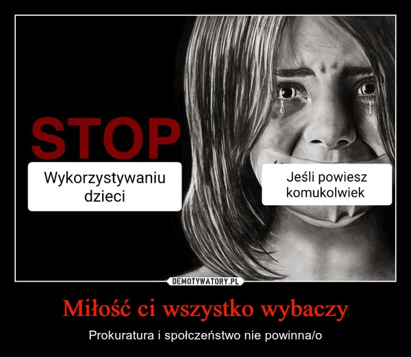 
    Miłość ci wszystko wybaczy