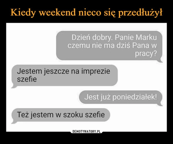 
    Kiedy weekend nieco się przedłużył