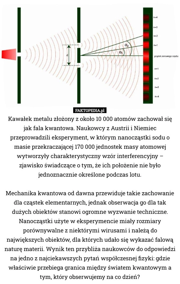 
    Kawałek metalu złożony z około 10 000 atomów zachował się jak fala kwantowa.