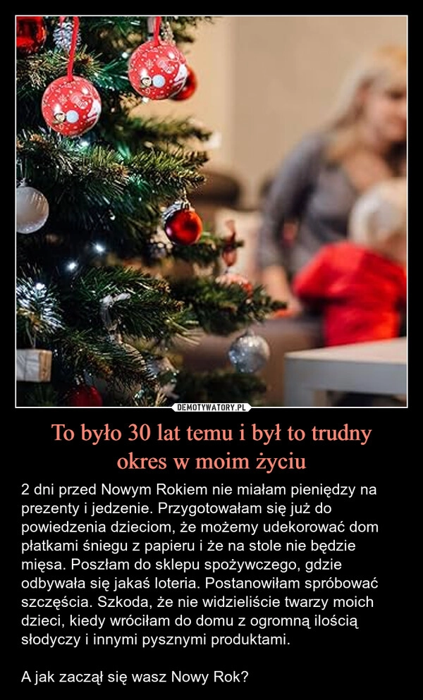 
    To było 30 lat temu i był to trudny
okres w moim życiu