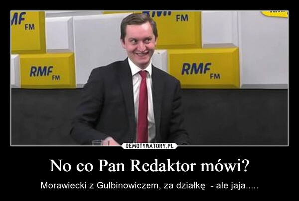 
    No co Pan Redaktor mówi?