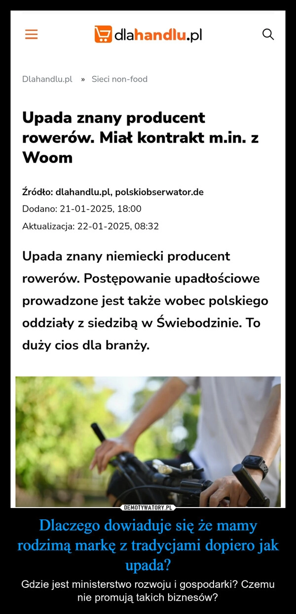 
    Dlaczego dowiaduje się że mamy rodzimą markę z tradycjami dopiero jak upada?