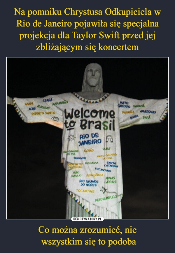 
    Na pomniku Chrystusa Odkupiciela w Rio de Janeiro pojawiła się specjalna projekcja dla Taylor Swift przed jej zbliżającym się koncertem Co można zrozumieć, nie
 wszystkim się to podoba