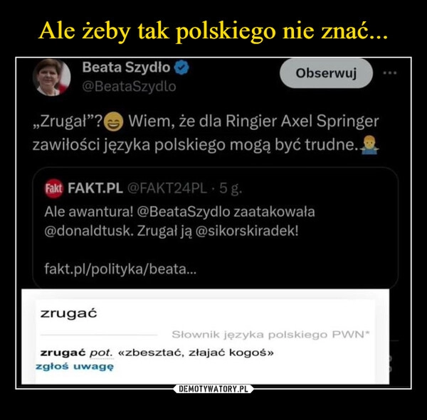 
    Ale żeby tak polskiego nie znać...