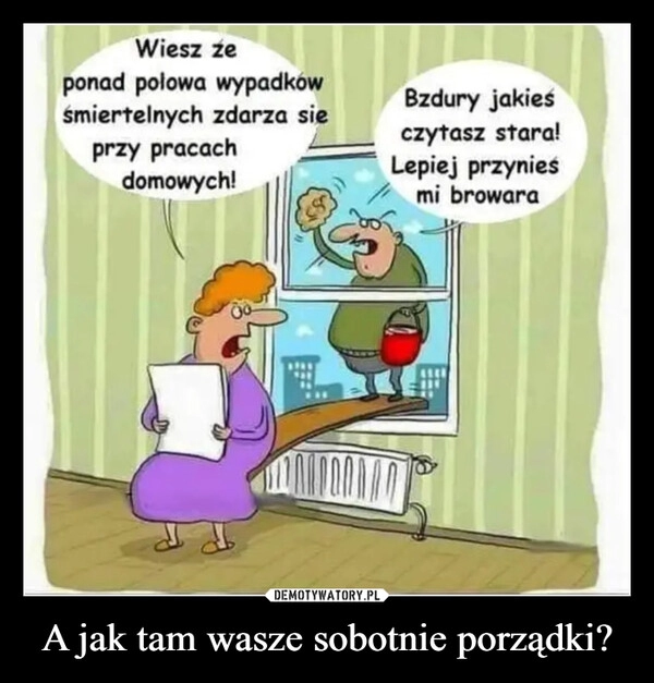 
    A jak tam wasze sobotnie porządki?