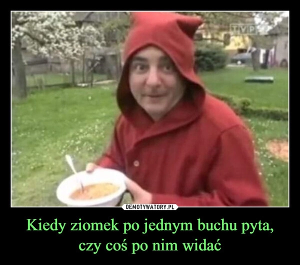 
    Kiedy ziomek po jednym buchu pyta, czy coś po nim widać