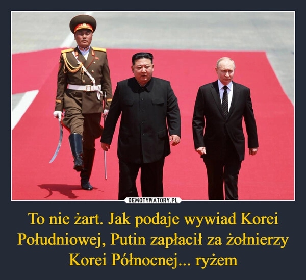 
    To nie żart. Jak podaje wywiad Korei Południowej, Putin zapłacił za żołnierzy Korei Północnej... ryżem