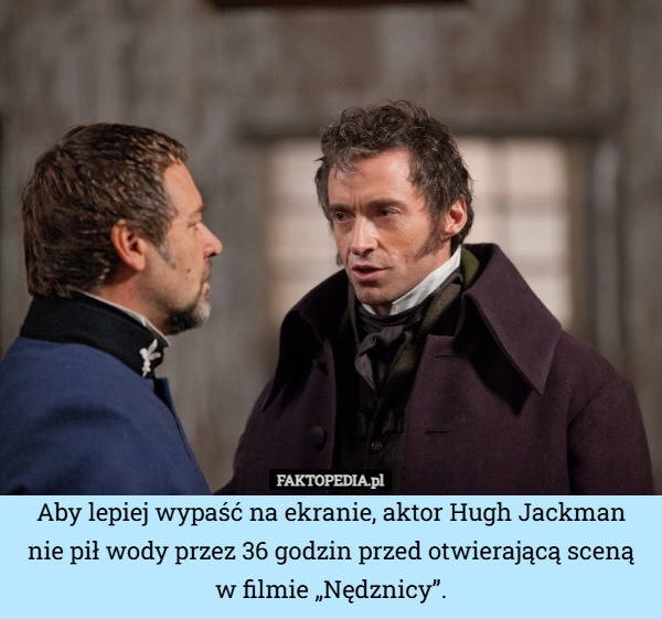 
    Aby lepiej wypaść na ekranie, aktor Hugh Jackman nie pił wody przez 36 godzin