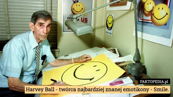 
    Harvey Ball - twórca najbardziej znanej emotikony - Smile.