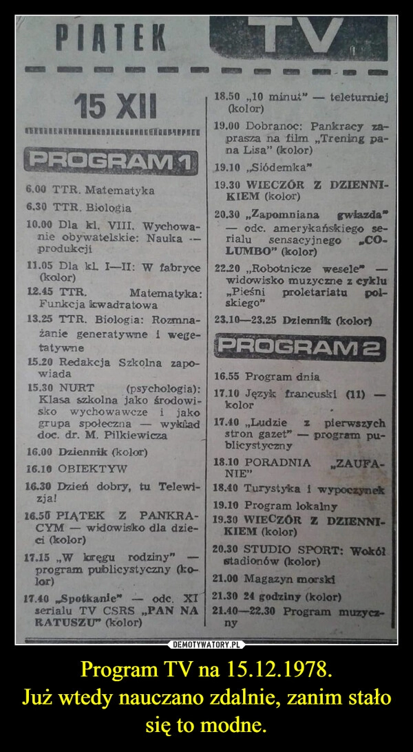 
    
Program TV na 15.12.1978.
Już wtedy nauczano zdalnie, zanim stało się to modne. 