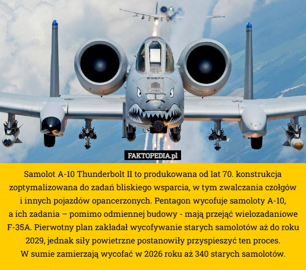 
    Samolot A-10 Thunderbolt II to produkowana od lat 70. konstrukcja zoptymalizowana