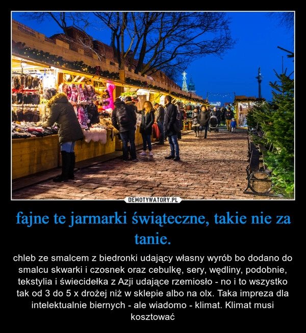 
    fajne te jarmarki świąteczne, takie nie za tanie.