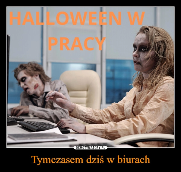 
    Tymczasem dziś w biurach