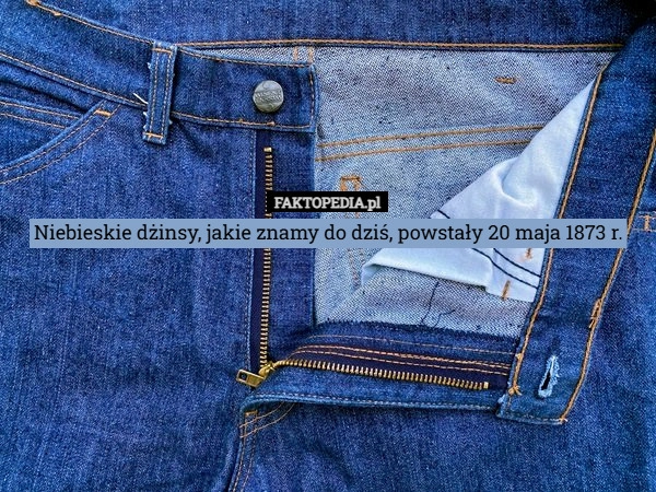 Niebieskie dżinsy, jakie znamy do dziś, powstały 20 maja 1873 r.
