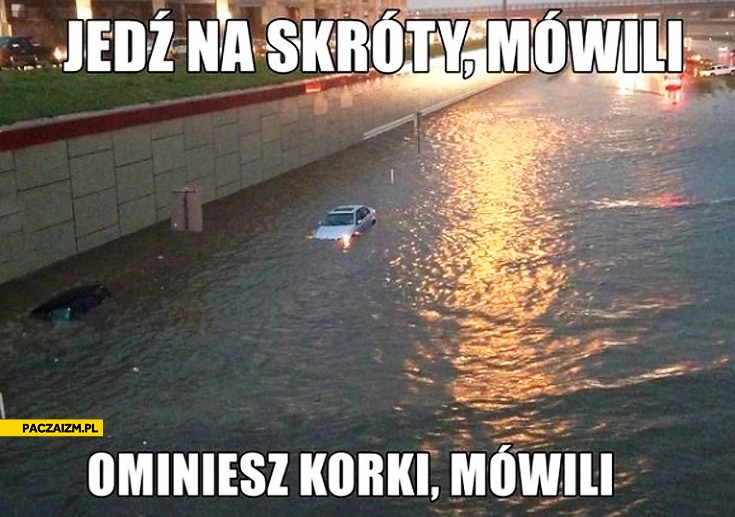 
    Jedź na skróty mówili ominiesz korki mówili