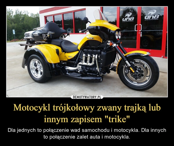 
    Motocykl trójkołowy zwany trajką lub innym zapisem "trike"