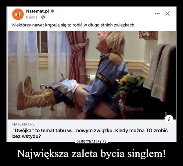 
    Największa zaleta bycia singlem!