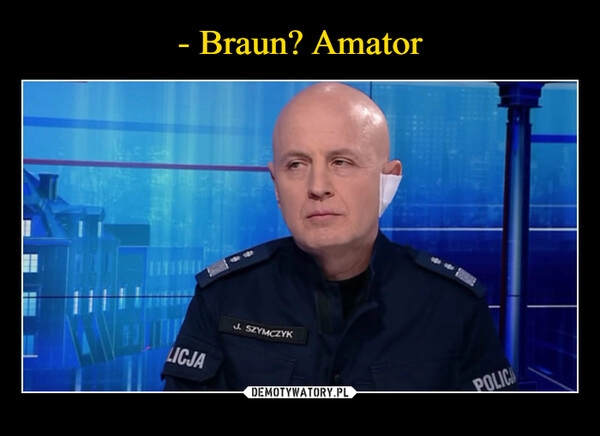 
    - Braun? Amator