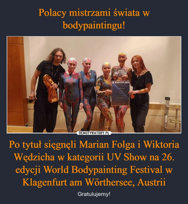 
    Polacy mistrzami świata w bodypaintingu! Po tytuł sięgnęli Marian Folga i Wiktoria Wędzicha w kategorii UV Show na 26. edycji World Bodypainting Festival w Klagenfurt am Wörthersee, Austrii