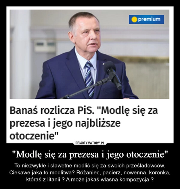 
    "Modlę się za prezesa i jego otoczenie"