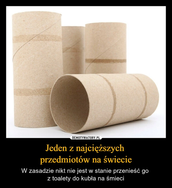 
    Jeden z najcięższych 
przedmiotów na świecie